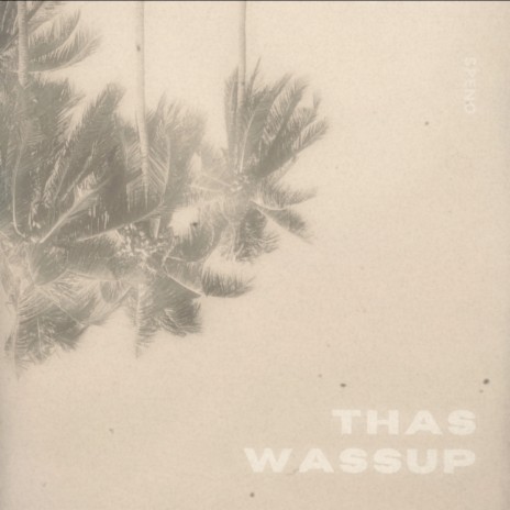 Thas Wassup | Boomplay Music