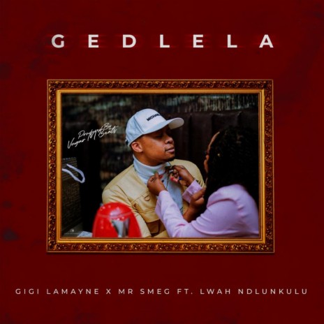 Gedlela ft. Mr Smeg & Lwah Ndlunkulu | Boomplay Music