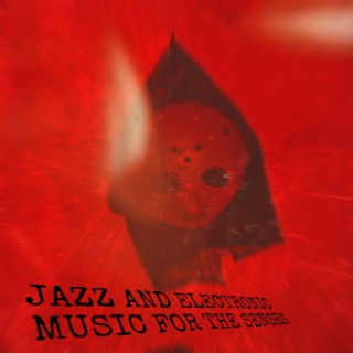JAZZ AND ELECTRONIC MUSIC FOR THE SENSES
