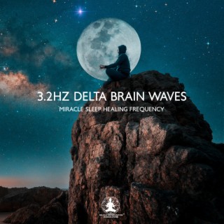 3.2Hz Delta Brain Waves: Miracle Sleep Healing Frequency, Deep Sleep Meditation, Chakra Balancing & Hypnosis Music