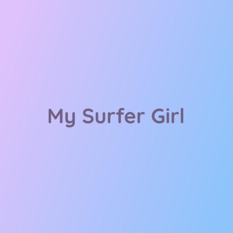 My Surfer Girl | Boomplay Music