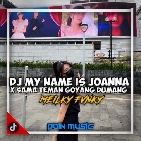 DJ My Name Is Joanna X Sama Teman Goyang Dumang | Boomplay Music