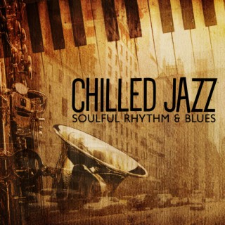 Chilled Jazz – Soulful Rhythm & Blues (Tender Tunes And Nostalgic Blues Groove)