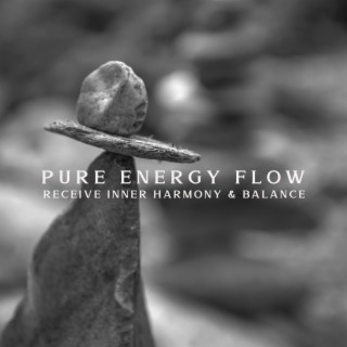 Pure Energy Flow: Tranquil Music for Meditation to Receive Inner Harmony & Balance, Mental Well Being
