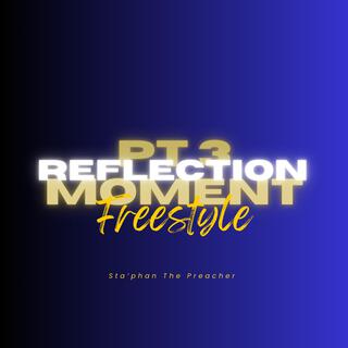 Reflection Moment Freestyle Pt. 3