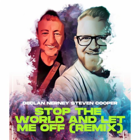 Stop the World and Let Me off (Remix) ft. Steven Cooper | Boomplay Music