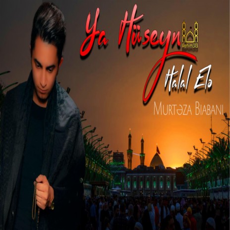 Ya Huseyn Halal Ele (Morteza Biabani |2023|) | Boomplay Music