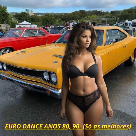 EURO DANCE ANOS 80, 90. (Só as melhores)