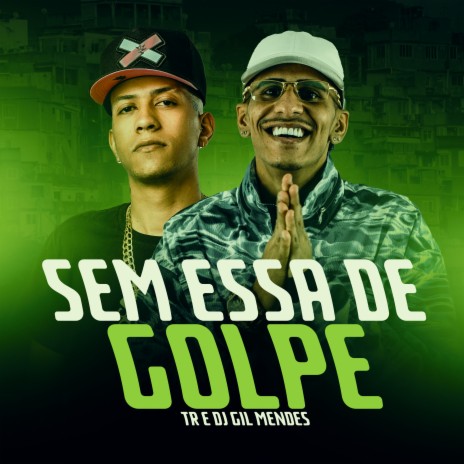 Sem Essa de Golpe ft. DJ GIL MENDES & Tropa da W&S | Boomplay Music