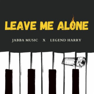 Leave Me Alone (feat. Legend Harry) lyrics | Boomplay Music