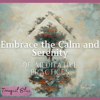 Embrace the Calm and Serenity of Meditative Practices