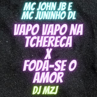 VAPO VAPO NA TCHERECA X FODA-SE O AMOR