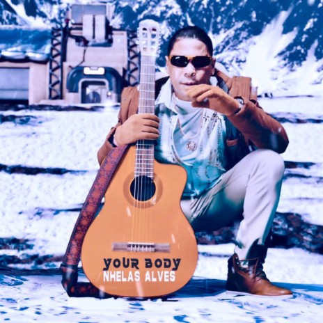 Your Body,Nhelas | Boomplay Music