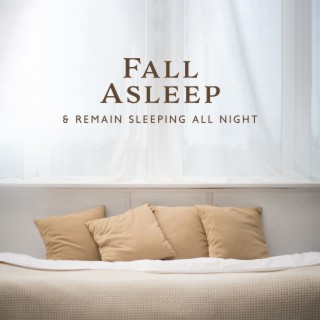 Fall Asleep & Remain Sleeping All Night