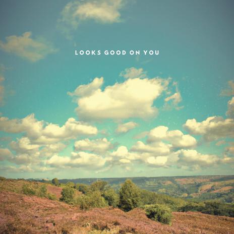 Looks Good On You | Boomplay Music