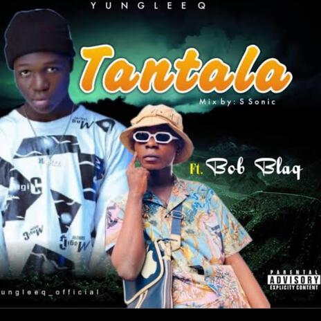 Tantala ft. Bob blaq | Boomplay Music