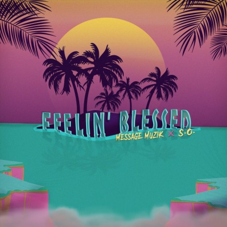 Feelin’ Blessed ft. S.O. | Boomplay Music