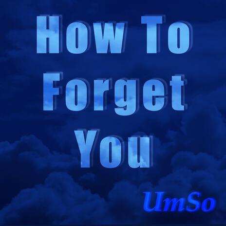 How To Forget You | Boomplay Music