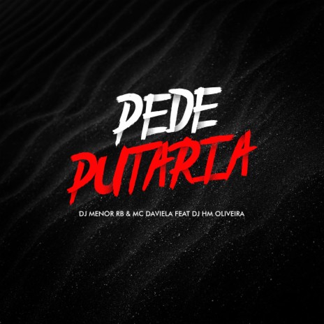 Pede Putaria ft. Dj hm Oliveira & Mc Daviela | Boomplay Music