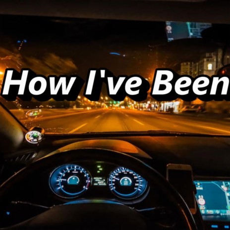 How I've Been | Boomplay Music
