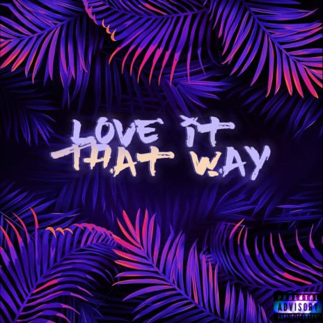 Love It That Way ft. Eryn Young | Boomplay Music