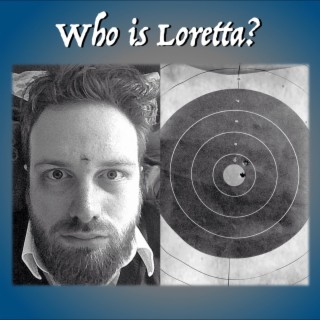 Who is Loretta? ft. Mike Wire-and-Wood, Francois Graiouf, Pete Midipunk, John Henderson & Mario Licata lyrics | Boomplay Music