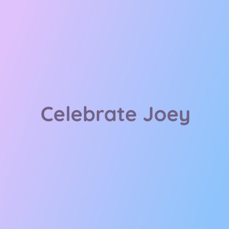 Celebrate Joey | Boomplay Music