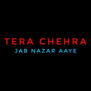Tera Chehra Jab Nazar Aaye
