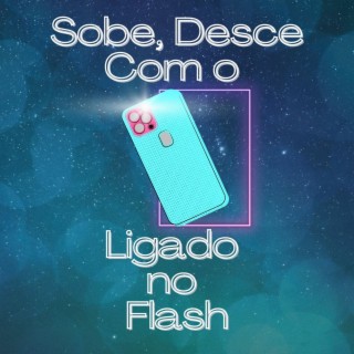 Sobe, Desce Com o Telefone Ligado no Flash