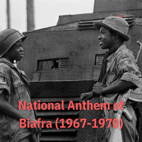 National Anthem of Biafra (1967-1970) | Boomplay Music