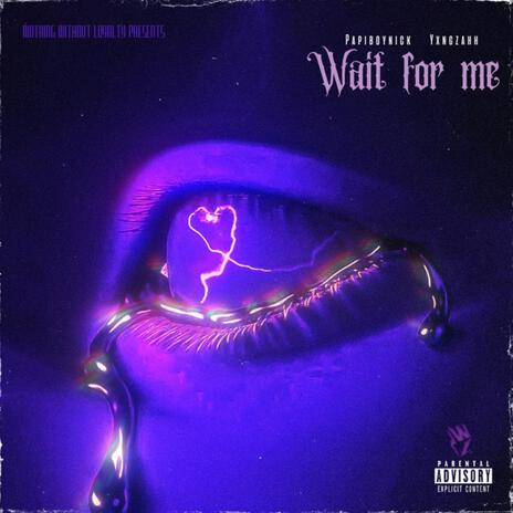 Wait For Me ft. YxngZahh | Boomplay Music