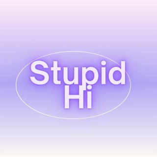 Stupid Hi