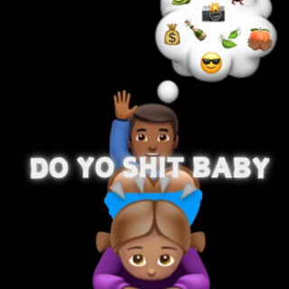 Do Yo Shit Baby