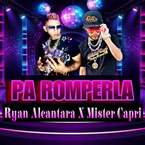Pa Romperla ft. Mister Capri | Boomplay Music
