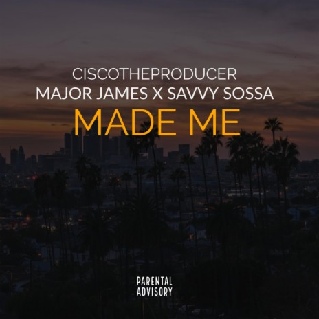 Made Me (feat. Major James & Savvy Sossa)