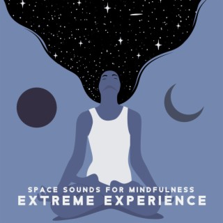 Space Sounds for Mindfulness: Extreme Experience, Cosmic Travel, Soothing Relaxation Music