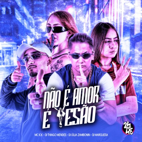 Não É Amor, É Tesão ft. MC K.K, DJ Júlia Zambonin & DJ MARQUESA | Boomplay Music