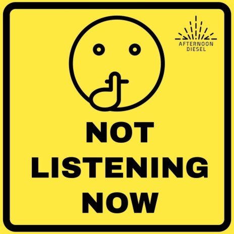 Not Listening Now | Boomplay Music