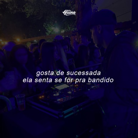 Gosta de Sucessada, Ela Senta Se For pra Bandido | Boomplay Music