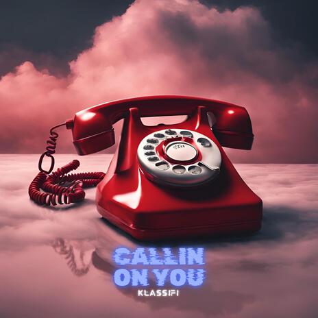 Callin on You | Boomplay Music