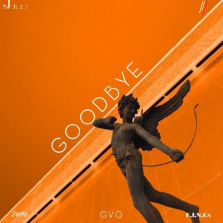 GoodBye ft. K.i.n.g & MEXICANNEXTDOOR lyrics | Boomplay Music