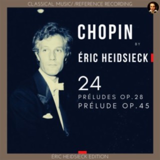 Chopin by Éric Heidsieck: 24 Préludes Op.28, Prélude Op.45 (Éric Heidsieck Edition)