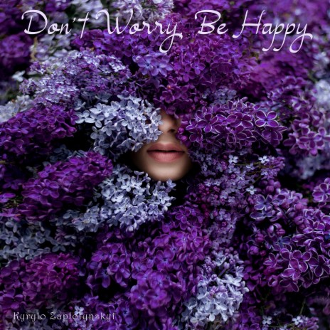 Don't Worry, Be Happy | Boomplay Music