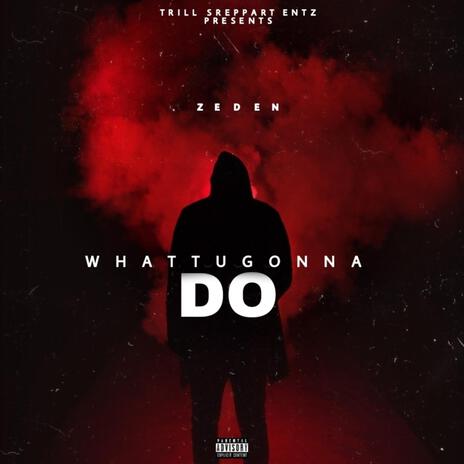 Whattugonnado | Boomplay Music