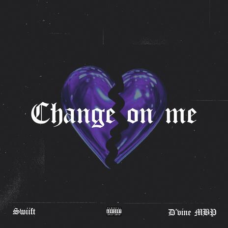 Change On Me ft. D'vine MBP | Boomplay Music