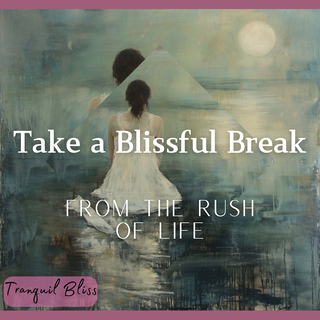 Take a Blissful Break from the Rush of Life