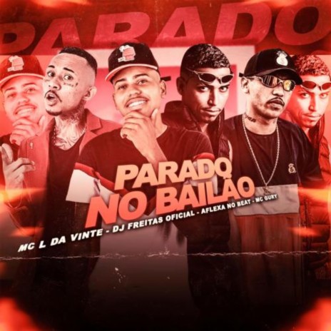 Parado no Bailão ft. MC Gury, Dj Freitas Oficial & Aflexa no Beat | Boomplay Music