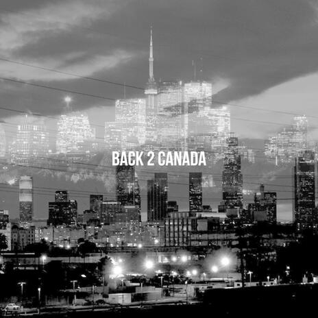 BACK 2 CANADA | Boomplay Music