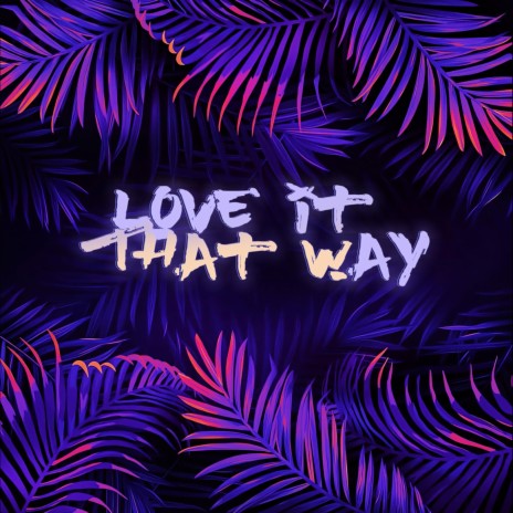Love It That Way (Radio Edit) ft. Eryn Young