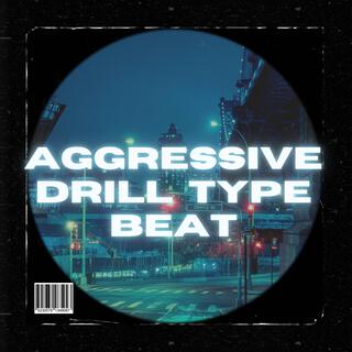 AGGRESSIVE DRILL TYPE BEAT (INSTRUMENTAL)